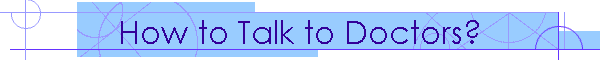 How to Talk to Doctors?